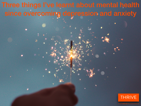 Three things I’ve learned about overcoming mental health issues The Thrive Programme - promo